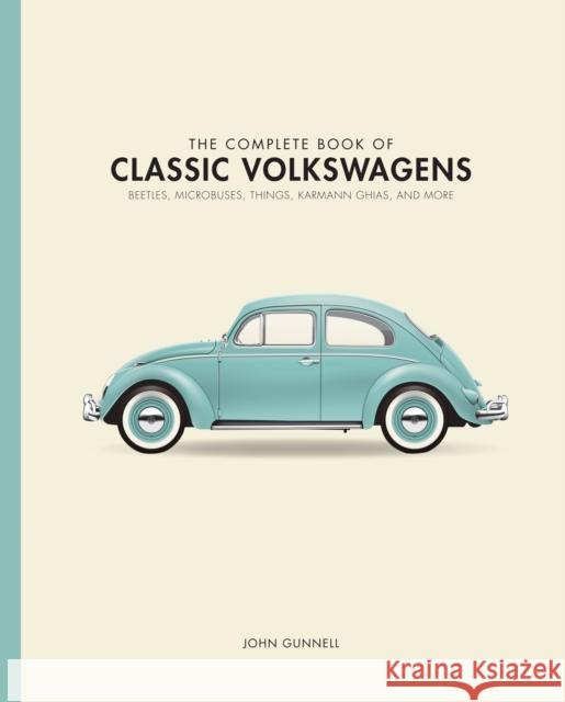 The Complete Book of Classic Volkswagens: Beetles, Microbuses, Things, Karmann Ghias, and More