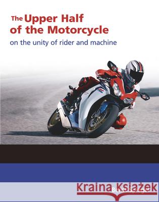 The Upper Half of the Motorcycle: On the Unity of Rider and Machine