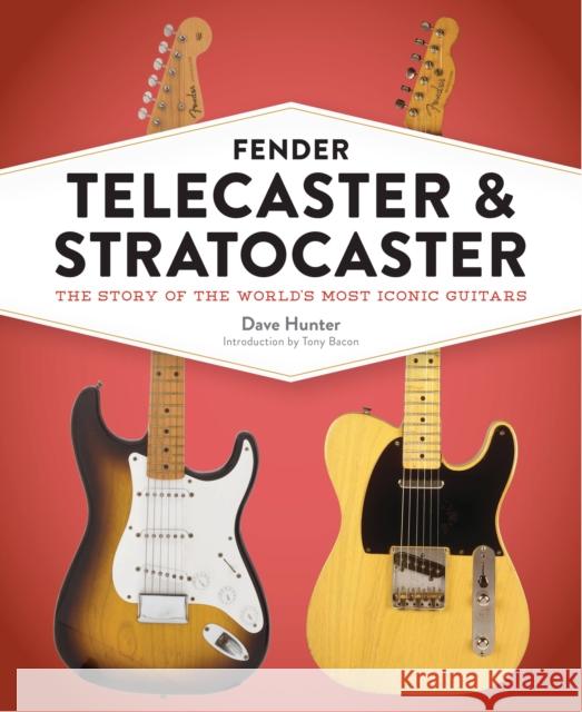 Fender Telecaster and Stratocaster: The Story of the World's Most Iconic Guitars