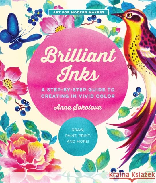 Brilliant Inks: A Step-by-Step Guide to Creating in Vivid Color - Draw, Paint, Print, and More!