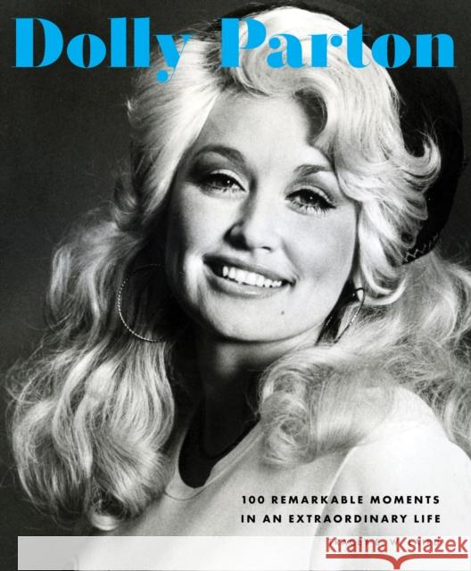 Dolly Parton: 100 Remarkable Moments in an Extraordinary Life
