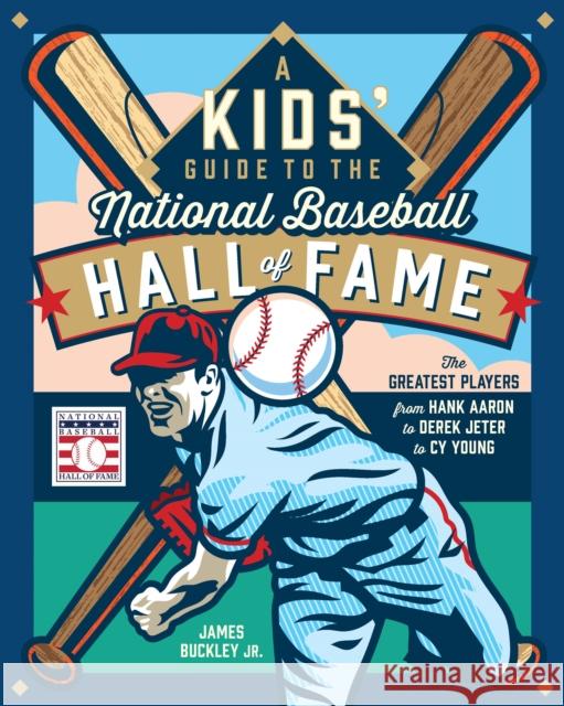 A Kids' Guide to the National Baseball Hall of Fame: The Greatest Players from Hank Aaron to Derek Jeter to Cy Young