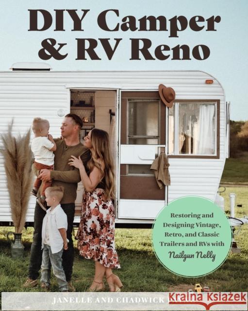 DIY Camper and RV Reno: Restoring and Designing Vintage, Retro, and Classic Trailers and RVs with Nailgun Nelly