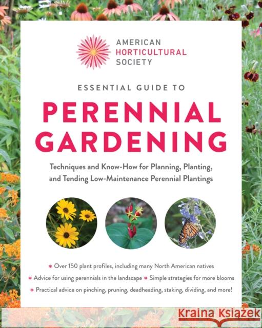 American Horticultural Society Essential Guide to Perennial Gardening: Techniques and Know-How for Planning, Planting, and Tending Low-Maintenance Perennial Plantings