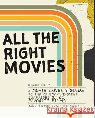 All the Right Movies: The Stories and Secrets Behind the Making of 25 of Hollywood's Greatest Films