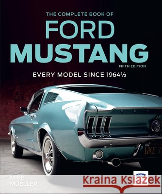The Complete Book of Ford Mustang, Fifth Edition: Every Model Since 1964 1/2