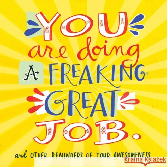 You Are Doing a Freaking Great Job.: And Other Reminders of Your Awesomeness