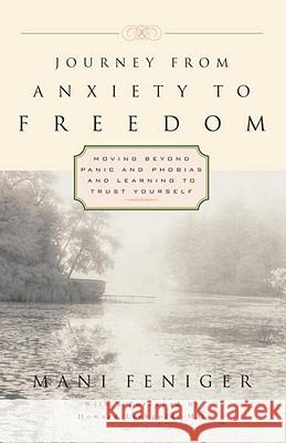 Journey from Anxiety to Freedom: Moving Beyond Panic and Phobias and Learning to Trust Yourself