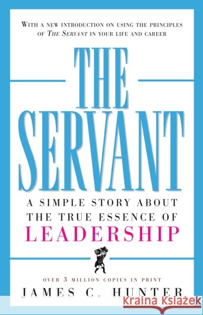 The Servant: A Simple Story about the True Essence of Leadership