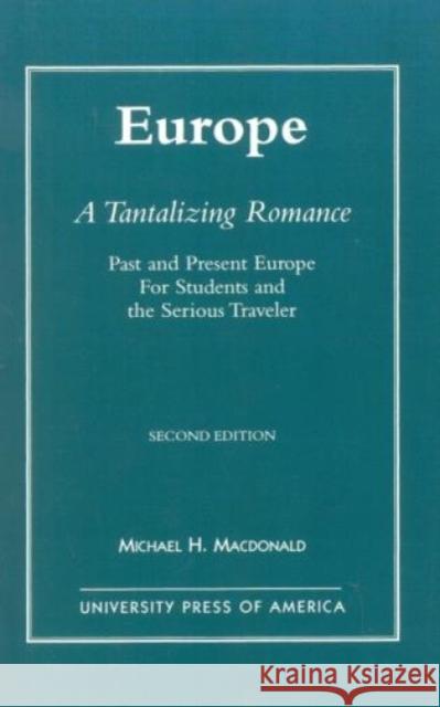 Europe, A Tantalizing Romance: Past and Present Europe for Students and the Serious Traveler, Second Edition