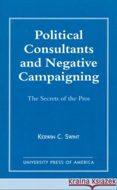 Political Consultants and Negative Campaigning: The Secrets of the Pros