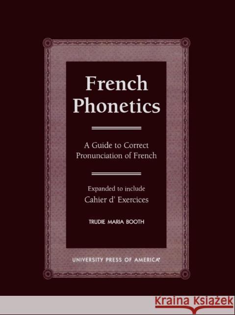 French Phonetics: A Guide to Correct Pronunciation of French and Cahier d'Exercises