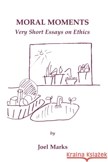 Moral Moments: Very Short Essays on Ethics