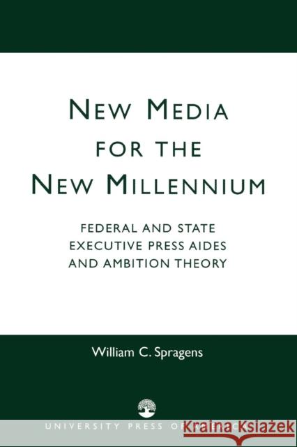 New Media for the New Millennium: Federal and State Executive Press Aides and Ambition Theory