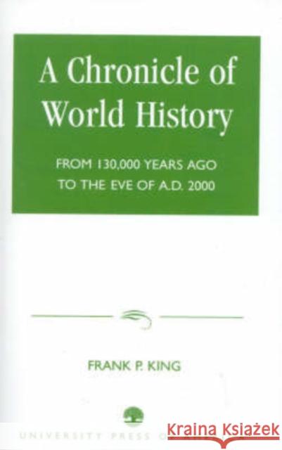 A Chronicle of World History: From 130,000 Years Ago to the Eve of AD 2000