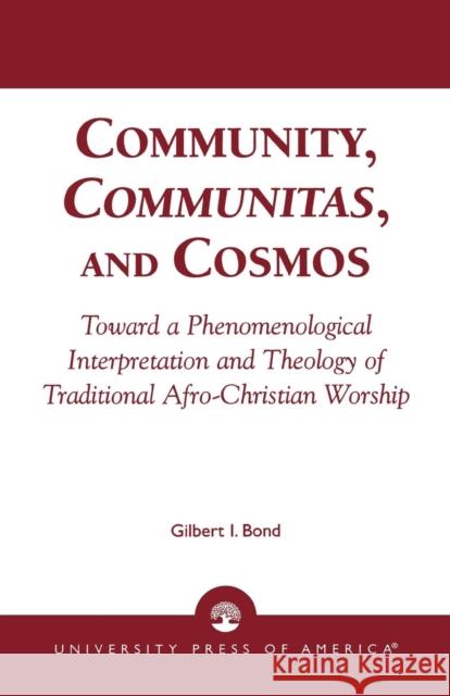 Community, Communitas, and Cosmos: Toward a Phenomenological Interpretation and Theology of Traditional Afro-Christian Worship