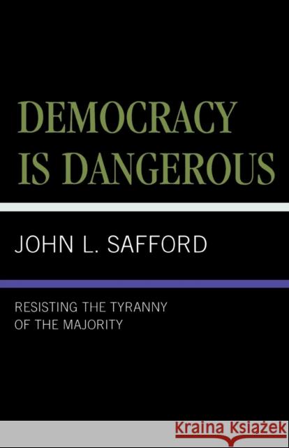 Democracy is Dangerous: Resisting the Tyranny of the Majority