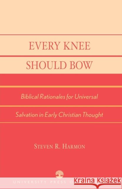 Every Knee Should Bow: Biblical Rationales for Universal Salvation in Early Christian Thought