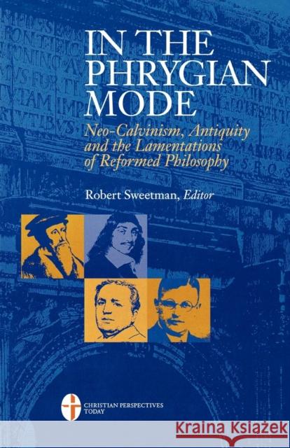 In the Phrygian Mode: Neo-Calvinism, Antiquity, and the Lamentations of Reformational Philosophy