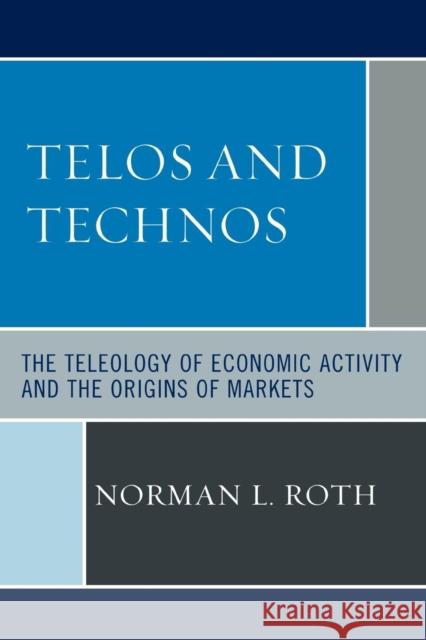 Telos and Technos: The Teleology of Economic Activity and the Origins of Markets