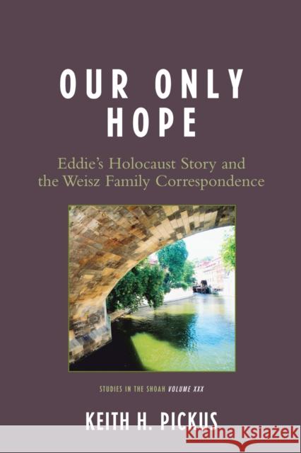 Our Only Hope: Eddie's Holocaust Story and the Weisz Family Correspondence