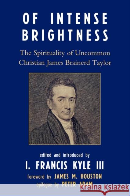 Of Intense Brightness: The Spirituality of Uncommon Christian James Brainerd Taylor