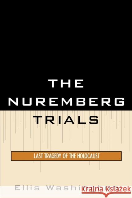 The Nuremberg Trials: Last Tragedy of the Holocaust