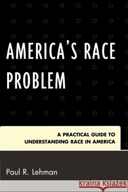 America's Race Problem: A Practical Guide to Understanding Race in America