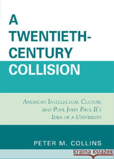 A Twentieth-Century Collision: American Intellectual Culture and Pope John Paul II's Idea of a University