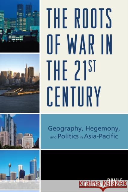 The Roots of War in the 21st Century: Geography, Hegemony, and Politics in Asia-Pacific