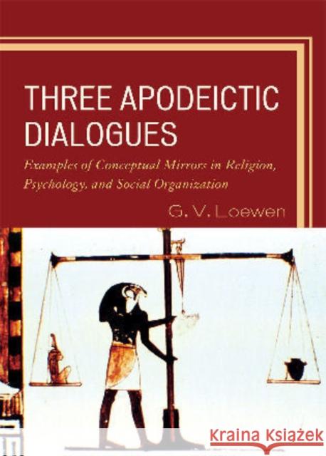 Three Apodeictic Dialogues: Examples of Conceptual Mirrors in Religion, Psychology, and Social Organization