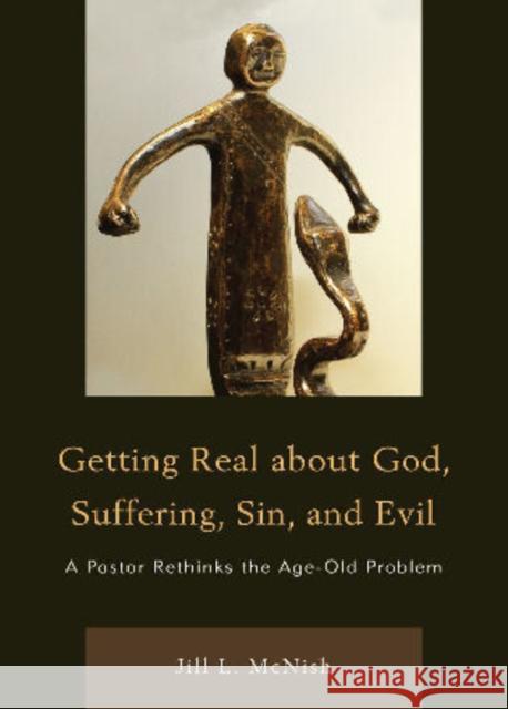 Getting Real About God, Suffering, Sin and Evil: A Pastor Rethinks the Age-Old Problem