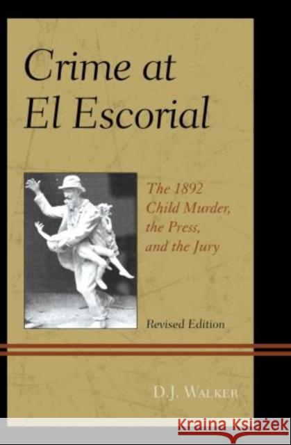 Crime At El Escorial: The 1892 Child Murder, the Press, and the Jury, Revised Edition
