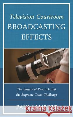 Television Courtroom Broadcasting Effects: The Empirical Research and the Supreme Court Challenge