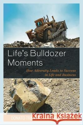 Life's Bulldozer Moments: How Adversity Leads to Success in Life and Business