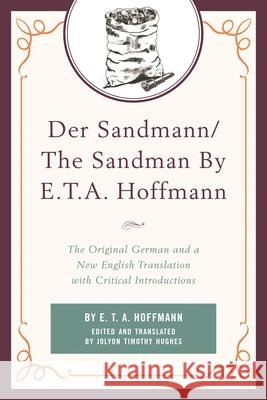 Der Sandmann/The Sandman by E. T. A. Hoffmann: The Original German and a New English Translation with Critical Introductions
