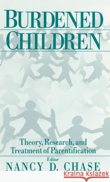 Burdened Children: Theory, Research, and Treatment of Parentification