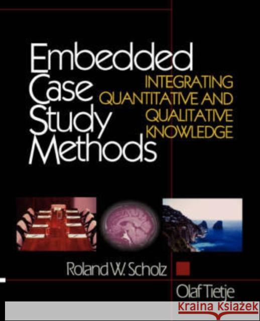 Embedded Case Study Methods: Integrating Quantitative and Qualitative Knowledge