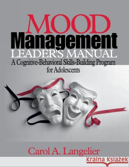 Mood Management Leader′s Manual: A Cognitive-Behavioral Skills-Building Program for Adolescents