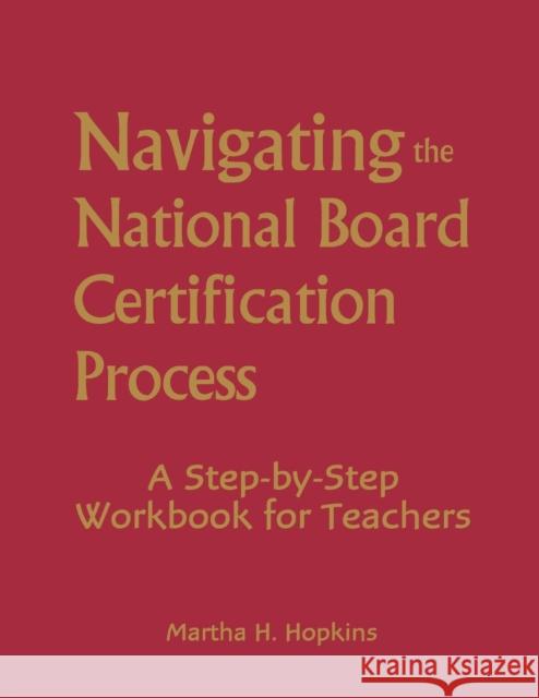 Navigating the National Board Certification Process: A Step-By-Step Workbook for Teachers