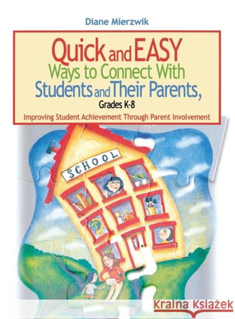 Quick and Easy Ways to Connect with Students and Their Parents, Grades K-8: Improving Student Achievement Through Parent Involvement