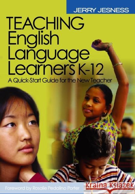 Teaching English Language Learners K-12: A Quick-Start Guide for the New Teacher