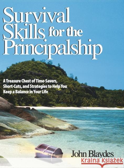 Survival Skills for the Principalship: A Treasure Chest of Time-Savers, Short-Cuts, and Strategies to Help You Keep a Balance in Your Life