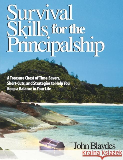 Survival Skills for the Principalship: A Treasure Chest of Time-Savers, Short-Cuts, and Strategies to Help You Keep a Balance in Your Life