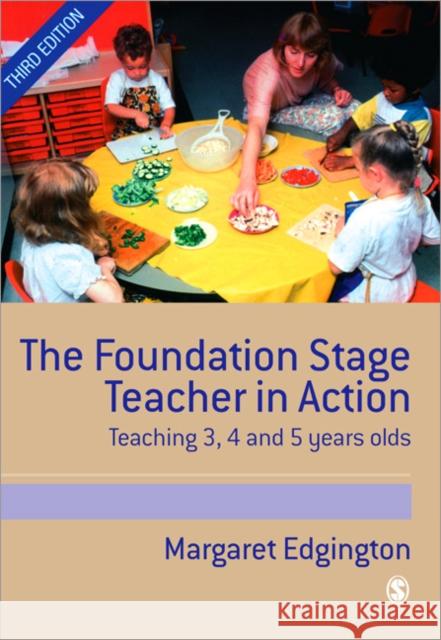 The Foundation Stage Teacher in Action: Teaching 3, 4 and 5 Year Olds