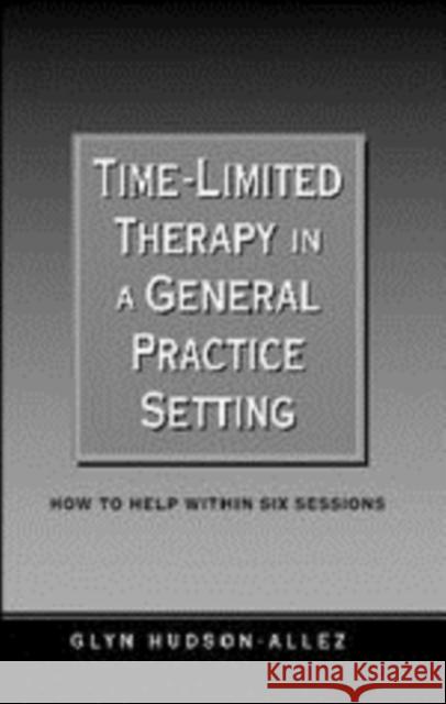 Time-Limited Therapy in a General Practice Setting: How to Help Within Six Sessions