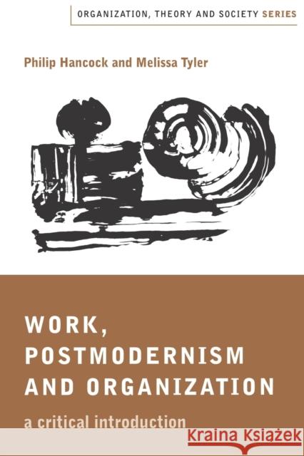 Work, Postmodernism and Organization: A Critical Introduction