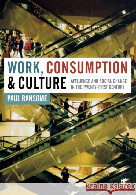 Work, Consumption and Culture: Affluence and Social Change in the Twenty-First Century