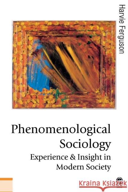 Phenomenological Sociology: Experience and Insight in Modern Society