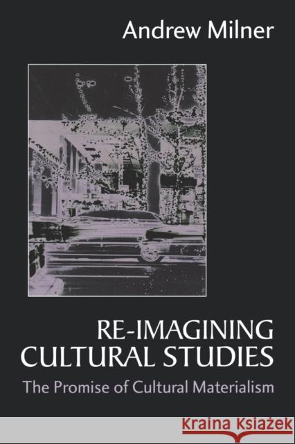 Re-Imagining Cultural Studies: The Promise of Cultural Materialism